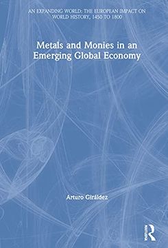 portada Metals and Monies in an Emerging Global Economy: An Expanding World the European Impact on World History 1450–1800 (an Expanding World: The European Impact on World History, 1450 to 1800) (en Inglés)