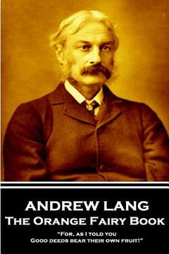 portada Andrew Lang - The Orange Fairy Book: "For, as I told you, Good deeds bear their own fruit!"