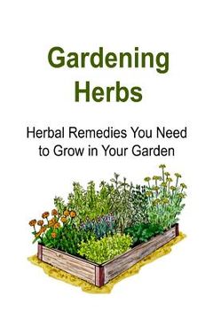 portada Gardening Herbs: Herbal Remedies You Need to Grow in Your Garden: Gardening, Gardening Book, Gardening Guide, Gardening Tips, Gardening