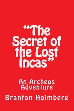 portada "The Secret of the Lost Incas": an Archeo's Adventure: Sam 'n Me(TM) Adventure Books (en Inglés)