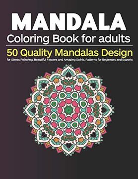 Download Libro Mandala Coloring Book For Adults 50 Quality Mandalas Design For Stress Relieving Beautiful Flowers And Amazing Swirls Patterns For Beginners And Experts Libro En Ingles Sumu Coloring Book Isbn 9781657822085 Comprar