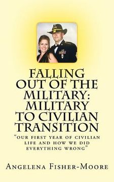 portada Falling Out of the Military: Military to Civilian Transition: "our first year of civilian life and how we did everything wrong" (en Inglés)