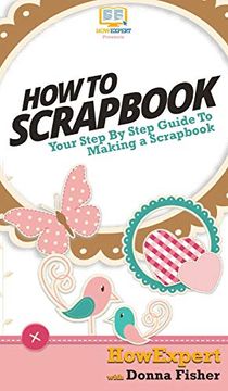 portada How to Scrapbook: Your Step by Step Guide to Scrapbooking (en Inglés)