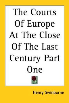 portada the courts of europe at the close of the last century part one (en Inglés)