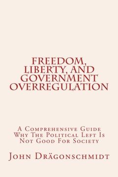 portada Freedom, Liberty, and Government Overregulation: A Comprehensive Guide Why The Political Left Is Not Good For Society
