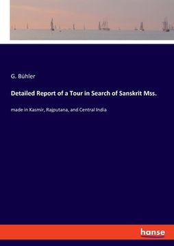 portada Detailed Report of a Tour in Search of Sanskrit Mss.: made in Kasmir, Rajputana, and Central India (en Inglés)