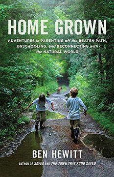 portada Home Grown: Adventures in Parenting off the Beaten Path, Unschooling, and Reconnecting With the Natural World (in English)