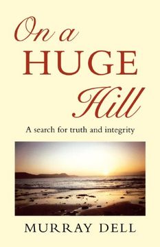 on a huge hill: a search for truth and integrity (en Inglés)