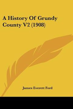 portada a history of grundy county v2 (1908) (in English)