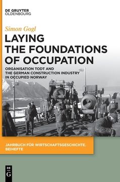 portada Laying the Foundations of Occupation: Organisation Todt and the German Construction Industry in Occupied Norway (en Inglés)