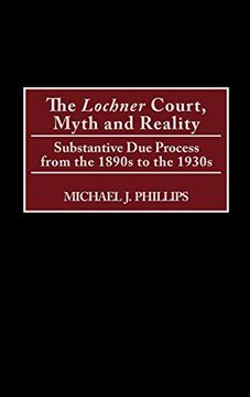 portada The Lochnercourt, Myth and Reality: Substantive due Process From the 1890S to the 1930S (en Inglés)