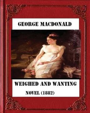 portada Weighed and wanting (1882) by George MacDonald (novel) (en Inglés)