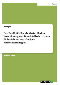 portada Der Profifuballer als Marke Mediale Inszenierung von Berufsfuballern Unter Einbeziehung von Gngigen Marketingstrategien (in German)