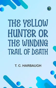 portada The Yellow Hunter; Or, the Winding Trail of Death (en Inglés)