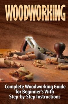 portada Woodworking: Complete Woodworking Guide for Beginner’s With Step by Step Instructions (Volume 1)