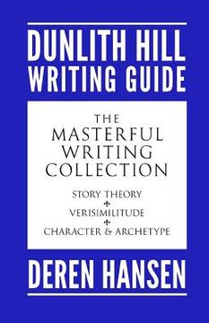 portada Masterful Writing: Comprising the Dunlith Hill Writing Guides to Story Theory, Verisimilitude, and Character and Archetype (en Inglés)