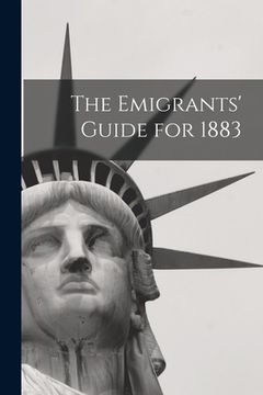 portada The Emigrants' Guide for 1883 (en Inglés)