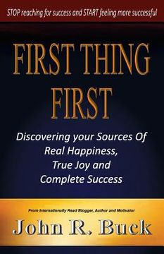 portada First Thing First: Discovering Your Sources of Real Happiness, True Joy and Complete Success (en Inglés)