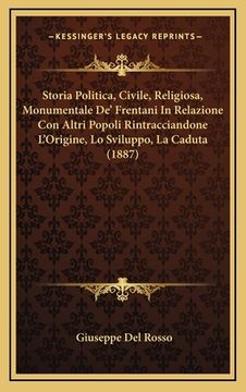 portada Storia Politica, Civile, Religiosa, Monumentale De' Frentani In Relazione Con Altri Popoli Rintracciandone L'Origine, Lo Sviluppo, La Caduta (1887) (en Italiano)