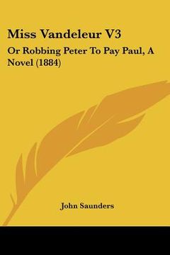 portada miss vandeleur v3: or robbing peter to pay paul, a novel (1884) (en Inglés)