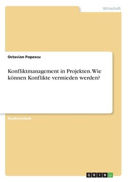 portada Konfliktmanagement in Projekten. Wie können Konflikte vermieden werden? (in German)