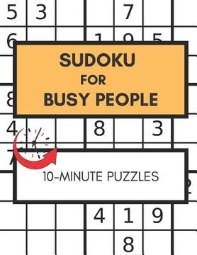portada Sudoku For Busy People 10-Minute Puzzles: Great Sudoku Book For People In Rush, Easy Puzzles Large Print (en Inglés)