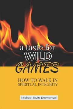 portada A Taste for Wild Games: How to Walk in Spiritual Integrity (in English)