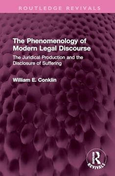 portada The Phenomenology of Modern Legal Discourse: The Juridical Production and the Disclosure of Suffering (en Inglés)