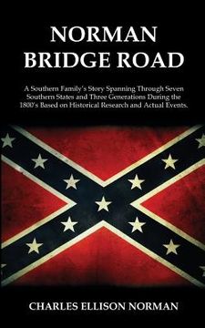 portada Norman Bridge Road: A Southern Family's Story That Spans Through Seven Southern States And Three Generations During The 1800's Based On Hi (in English)