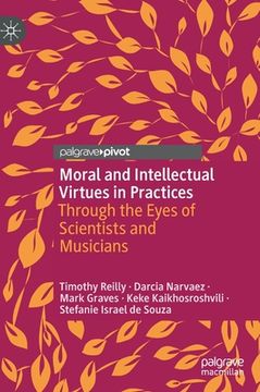 portada Moral and Intellectual Virtues in Practices: Through the Eyes of Scientists and Musicians 
