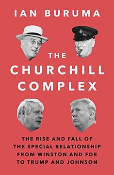 portada The Churchill Complex: The Rise and Fall of the Special Relationship From Winston and fdr to Trump and Johnson (in English)