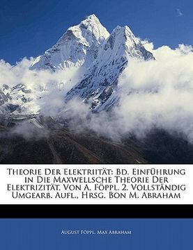 portada Theorie Der Elektriitat: Bd. Einfuhrung in Die Maxwellsche Theorie Der Elektrizitat, Von A. Foppl. 2. Vollstandig Umgearb. Aufl., Hrsg. Bon M. (en Alemán)