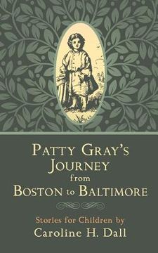 portada Patty Gray's Journey from Boston to Baltimore: Stories for Children (in English)
