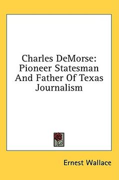 portada charles demorse: pioneer statesman and father of texas journalism (en Inglés)