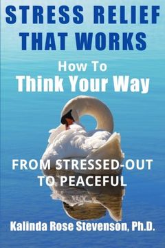 portada Stress Relief That Works: How to Think Your Way From Stressed-Out to Peaceful