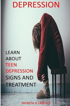 portada Depression: Learn About Teen Depression Signs And Treatment (en Inglés)