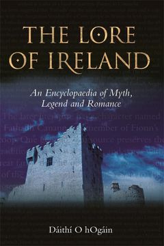 portada The Lore of Ireland: An Encyclopaedia of Myth, Legend and Romance (en Inglés)