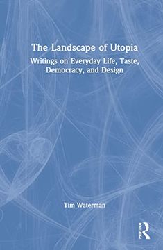 portada The Landscape of Utopia: Writings on Everyday Life, Taste, Democracy, and Design 