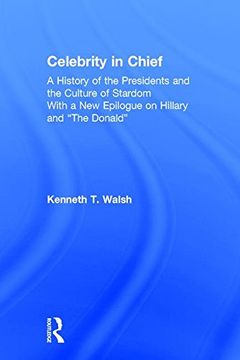portada Celebrity in Chief: A History of the Presidents and the Culture of Stardom, With a New Epilogue on Hillary and “The Donald”