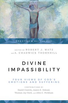 portada Divine Impassibility: Four Views of God's Emotions and Suffering (en Inglés)