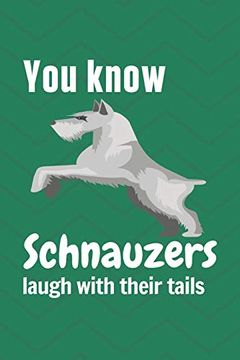 portada You Know Schnauzers Laugh With Their Tails: For Schnauzer dog Fans (en Inglés)