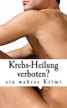 portada Krebs-Heilung verboten?: ein wahrer Krimi (in German)