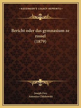 portada Bericht oder das gymnasium ze rossel (1879) (en Latin)