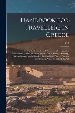 portada Handbook for Travellers in Greece: Including the Ionian Islands, Continental Greece, the Peloponnese, the Islands of the Aegan, Crete, Albania, Thessa (en Inglés)