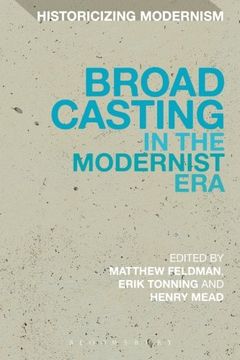 portada Broadcasting in the Modernist Era (Historicizing Modernism)