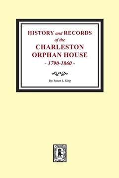 portada History and Records of the Charleston Orphan House, 1790-1860.