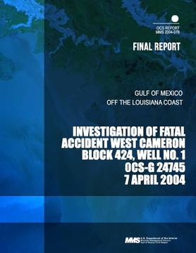 portada Investigation of Fatal Accident West Cameron Block 424, Well No.1 OCS- G 24745 7 April 2004 (in English)