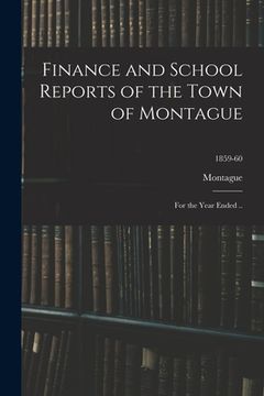 portada Finance and School Reports of the Town of Montague: for the Year Ended ..; 1859-60 (en Inglés)