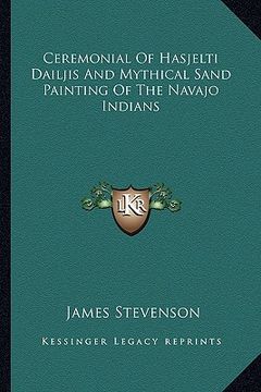 portada ceremonial of hasjelti dailjis and mythical sand painting of the navajo indians (in English)