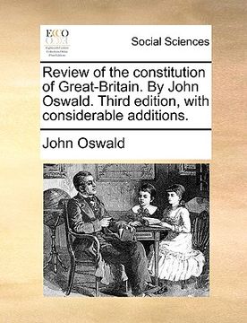 portada review of the constitution of great-britain. by john oswald. third edition, with considerable additions.